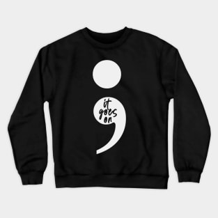 ; it goes on, keep going on. Crewneck Sweatshirt